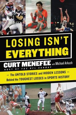 Losing Isn't Everything: The Untold Stories and Hidden Lessons Behind the Toughest Losses in Sports History by Menefee, Curt