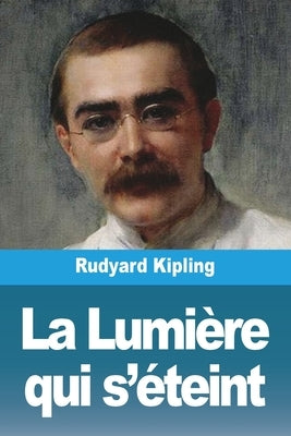 La Lumière qui s'éteint by Kipling, Rudyard
