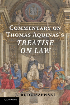Commentary on Thomas Aquinas's Treatise on Law by Budziszewski, J.