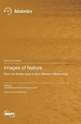 Images of Nature: From the Middle Ages to (Non-)Western Modernities by Mathieu, Jon