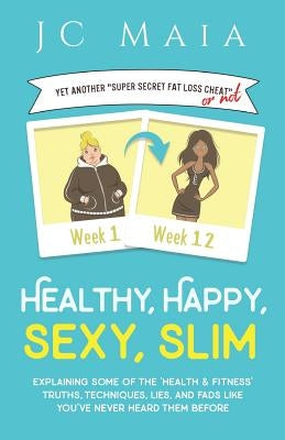 Healthy, Happy, Sexy, Slim by Maia, J. C.