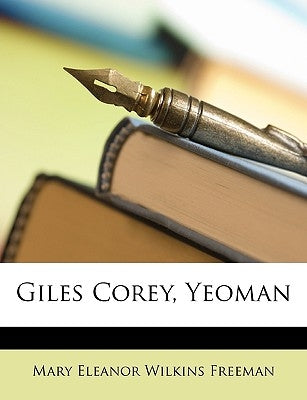 Giles Corey, Yeoman by Freeman, Mary Eleanor Wilkins
