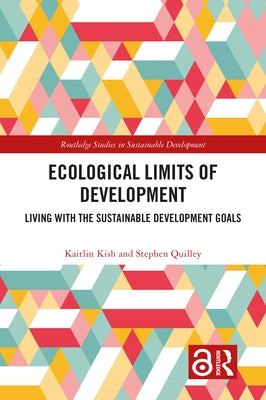 Ecological Limits of Development: Living with the Sustainable Development Goals by Kish, Kaitlin