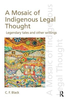 A Mosaic of Indigenous Legal Thought: Legendary Tales and Other Writings by Black, C. F.
