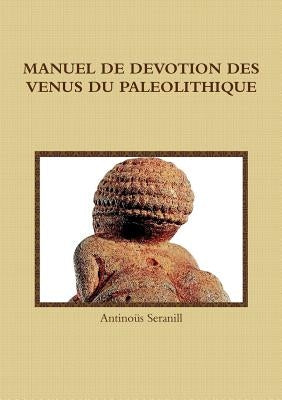 Manuel de Devotion Des Venus Du Paleolithique by Seranill, Antinoüs