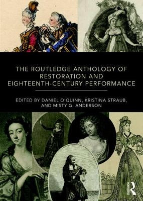 The Routledge Anthology of Restoration and Eighteenth-Century Performance by O'Quinn, Daniel