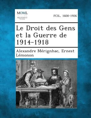 Le Droit Des Gens Et La Guerre de 1914-1918 by Merignhac, Alexandre