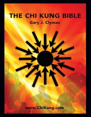 The Chi Kung Bible: Beyond Self-Help: Mastering Personal Power by Clyman L. Ac, Gary J.
