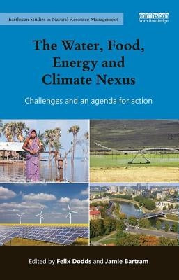 The Water, Food, Energy and Climate Nexus: Challenges and an agenda for action by Dodds, Felix