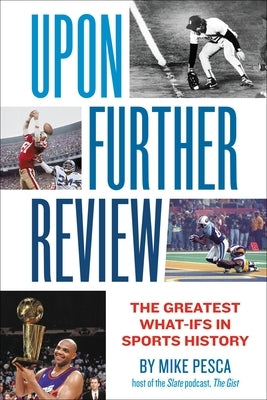 Upon Further Review: The Greatest What-Ifs in Sports History by Pesca, Mike