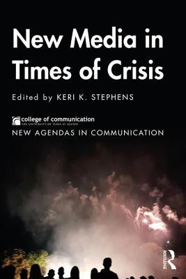 New Media in Times of Crisis by Stephens, Keri K.
