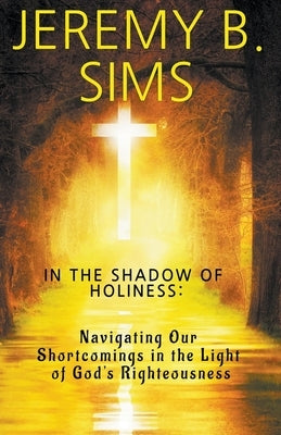 In the Shadow of Holiness by Sims, Jeremy B.