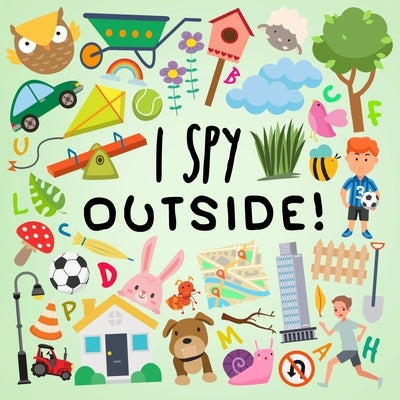 I Spy - Outside!: A Fun Guessing Game for 2-5 Year Olds by Books