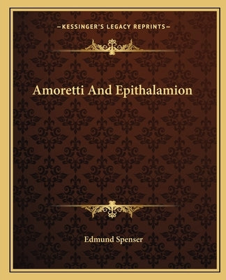 Amoretti And Epithalamion by Spenser, Edmund