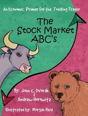 The Stock Market ABC's: An Economic Primer for the Toddling Trader by Dvorak, John C.