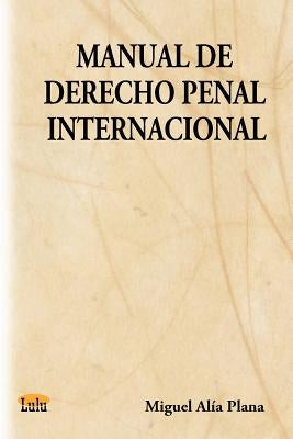 Manual de Derecho Penal Internacional by Plana, Miguel Alia