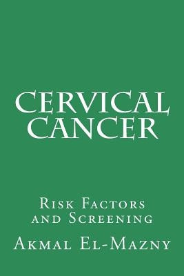 Cervical Cancer: Risk Factors and Screening by El-Mazny, Akmal