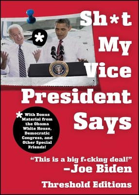 Sh*t My Vice-President Says by Threshold Editions