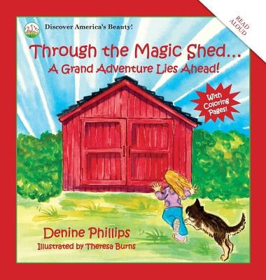 Through the Magic Shed: A Grand Adventure Lies Ahead! by Phillips, Denine W.
