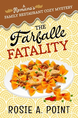 The Farfalle Fatality: A Cozy Culinary Mystery by Point, Rosie A.