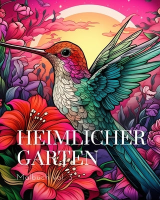 Heimlicher Garten Malbuch vol.3: Ein Malbuch f?r Erwachsene mit magischen Gartenszenen by Huntelar, James