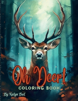 Oh Deer! Realistic Coloring Book by Bail, Kailyn