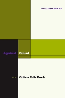 Against Freud: Critics Talk Back by DuFresne, Todd