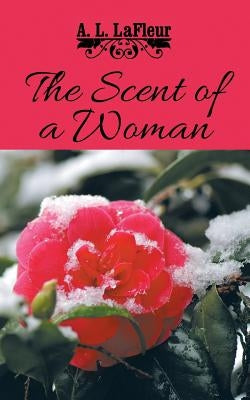The Scent of a Woman by LaFleur, A. L.