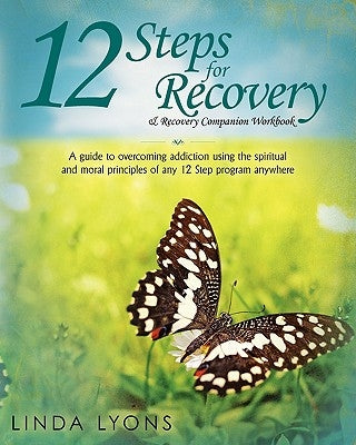 12 Steps for Recovery & Recovery Companion Workbook: A guide to overcoming addiction using the spiritual and moral principles of any 12 steps program by Lyons, Linda