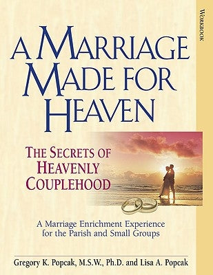A Marriage Made for Heaven (Couple Workbook) The Secrets of Heavenly Couplehood by Popcak, Gregory K.