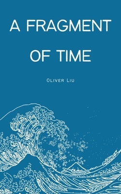 A Fragment of Time by Liu, Oliver
