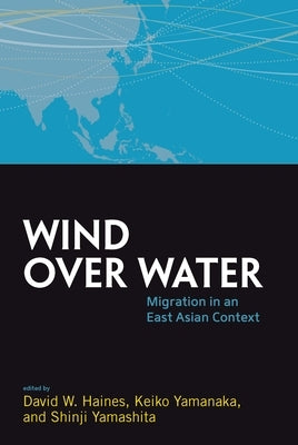 Wind Over Water: Migration in an East Asian Context by Haines, David W.