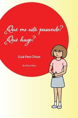 Que me esta pasando? Que hago?: Guia para jovencitas by Palmer, Troy Locker