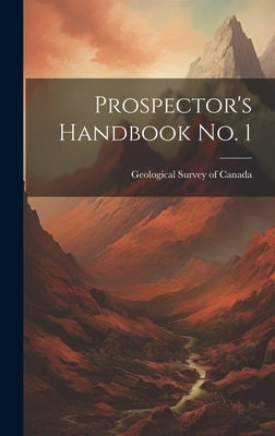 Prospector's Handbook no. 1 by Survey of Canada, Geological