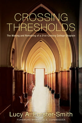 Crossing Thresholds: The Making and Remaking of a 21st-Century College Chaplain by Forster-Smith, Lucy A.