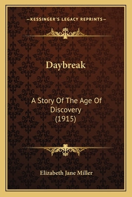 Daybreak: A Story Of The Age Of Discovery (1915) by Miller, Elizabeth Jane