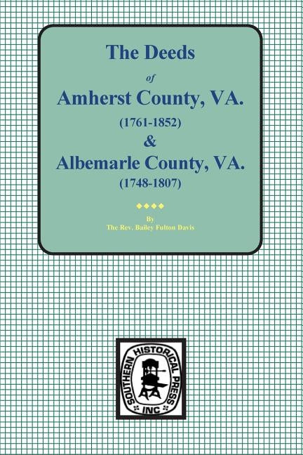 Amherst County, Virginia, 1761-1807, and Albemarle County, Virginia, 1748-1763, the Deeds Of. by Davis, The Bailey Fulton
