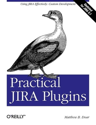 Practical Jira Plugins: Using Jira Effectively: Custom Development by Doar, Matthew B.