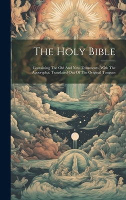 The Holy Bible: Containing The Old And New Testaments, With The Apocrypha: Translated Out Of The Original Tongues by Anonymous