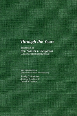 Through the Years: The Poems of Rev. Stanley L. Benjamin by Benjamin, Stanley L.