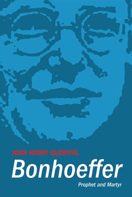Bonhoeffer: Prophet and Martyr by Queripel, John