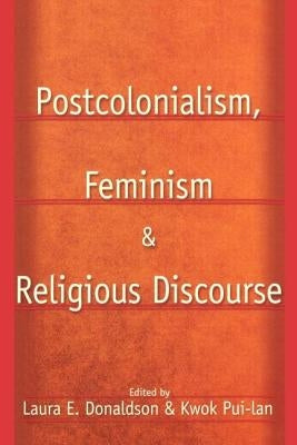 Postcolonialism, Feminism and Religious Discourse by Pui-Lan, Kwok