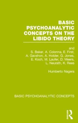 Basic Psychoanalytic Concepts on the Libido Theory by Nagera, Humberto