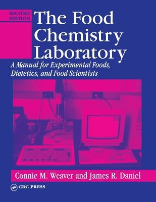 The Food Chemistry Laboratory: A Manual for Experimental Foods, Dietetics, and Food Scientists by Weaver, Connie M.
