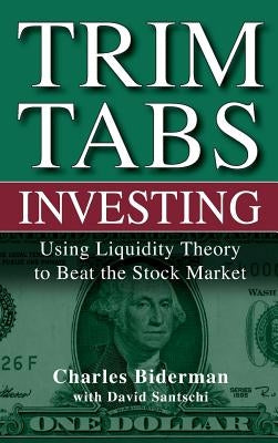 Trimtabs Investing: Using Liquidity Theory to Beat the Stock Market by Biderman, Charles