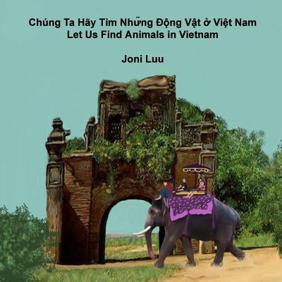 Let Us Find Animals in Vietnam by Luu, Joni