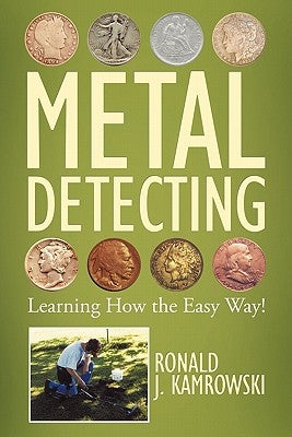 Metal Detecting - Learning How the Easy Way! by Kamrowski, Ronald J.