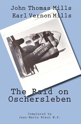 The Raid on Oschersleben by Mills, Earl V.