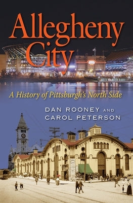 Allegheny City: A History of Pittsburgh's North Side by Rooney, Daniel