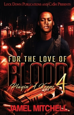 For The Love Of Blood 4: Playin' 4 Keeps by Mitchell, Jamel